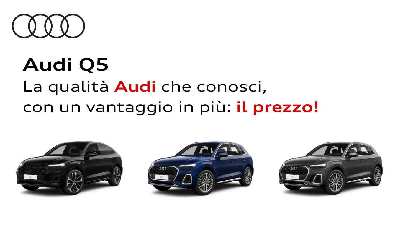 La qualità Audi che conosci, con un vantaggio in più il prezzo.